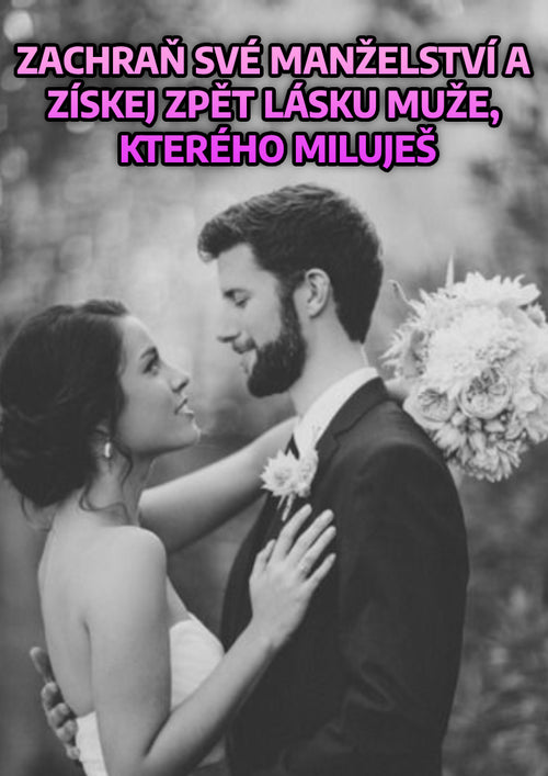 [BESTSELLER] Zachraň své manželství a získej zpět lásku muže, kterého miluji