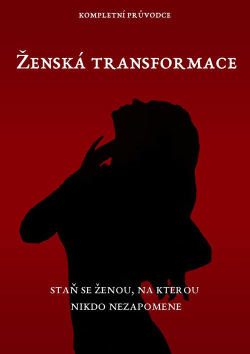 Ženská transformace: Staňte se ženou, na kterou nikdo nezapomene.