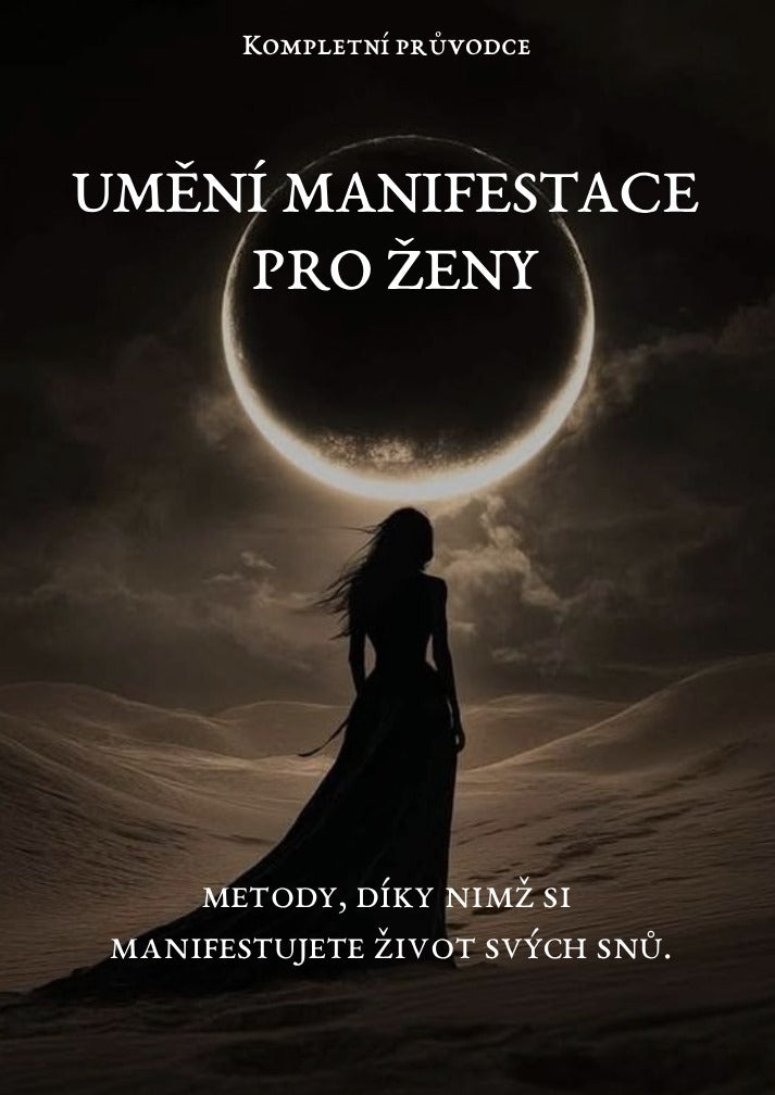 Umění manifestace pro ženy: Metody, díky kterým si manifestujete život svých snů