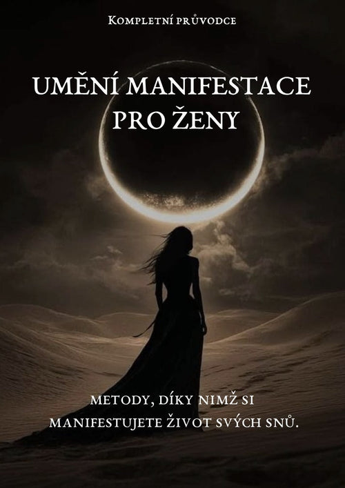 Umění manifestace pro ženy: Metody, díky kterým si manifestujete život svých snů