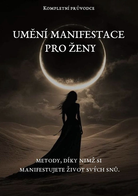 Umění manifestace pro ženy: Metody, díky kterým si manifestujete život svých snů